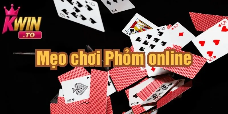 Chơi Phỏm Online Tại KWIN | Điều Cần Biết Khi Chơi Phỏm Online Để Chiến Thuật Để Thắng Lớn 2 Luật chơi và mẹo chơi phỏm online để thắng