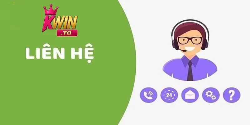 Liên Hệ KWIN 1 Tổng quan về cách liên hệ Kwin