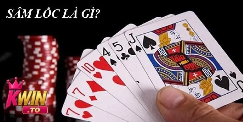 Sâm Lốc Là Gì? Giải Mã Sức Hút Của Game Bài Sâm Lốc Tại Kwin 1 Tổng quan sâm lốc là gì?