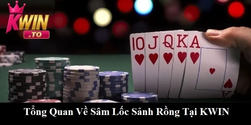 Chinh Phục sâm lốc sảnh rồng Tại KWIN - Chiến Thuật Đỉnh Cao Để Giành Chiến Thắng Lớn 1 Tổng quan về sâm lốc sảnh rồng tại KWIN